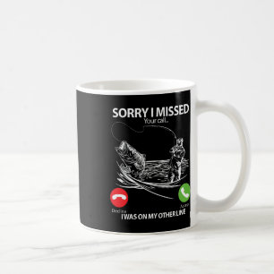 Sorry I Missed Your Call I Was On My Other Line By Coffee Mug