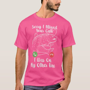 Sorry I Missed Your Call I Was On My Other Line Fi T-Shirt