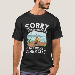 Sorry I Missed Your Call I Was On My Other Line Ho T-Shirt