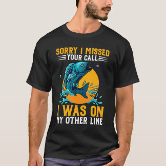 Sorry I Missed Your Call I Was on My Other Line  T-Shirt