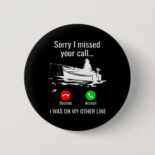 Sorry I Missed Your Call I Was On Other Line Boat  6 Cm Round Badge