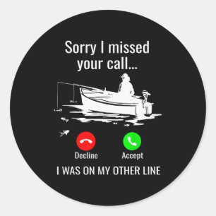 Sorry I Missed Your Call I Was On Other Line Boat  Classic Round Sticker