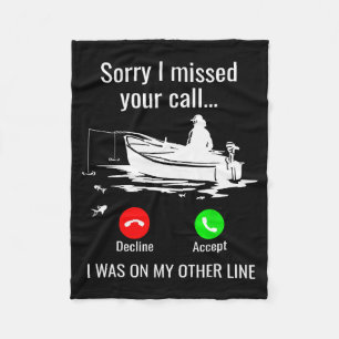 Sorry I Missed Your Call I Was On Other Line Boat  Fleece Blanket