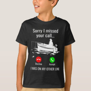 Sorry I Missed Your Call I Was On Other Line Boat T-Shirt