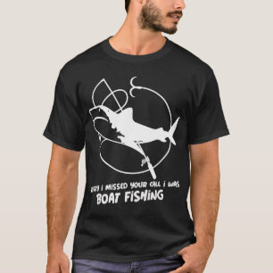 sorry i missed your call i was on other line boat T-Shirt