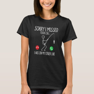 Sorry I Missed Your Call I Was On Other Line Fishi T-Shirt