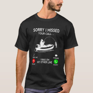 Sorry I Missed Your Call I Was On Other Line Funny T-Shirt