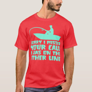 Sorry I Missed Your Call I was On The Other Line T-Shirt
