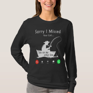 Sorry I Missed Your Call Was On Other Line 2 T-Shirt