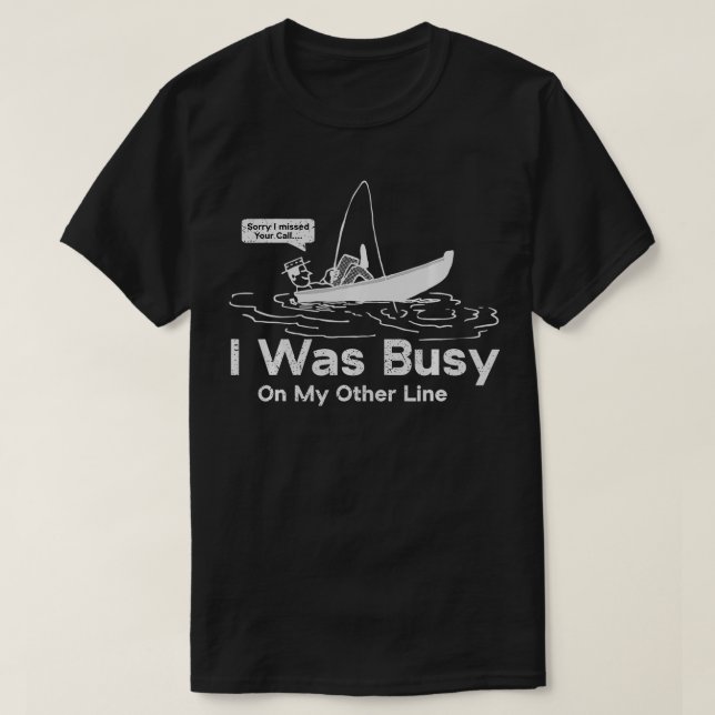Sorry I Missed Your Call Was On Other Line Fishing T-Shirt (Design Front)