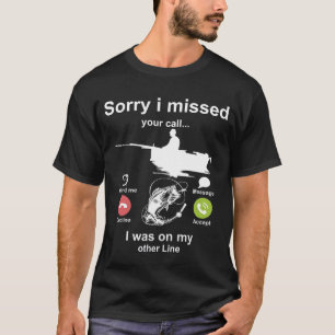 Sorry I Missed Your Call Was On Other Line Fishing T-Shirt