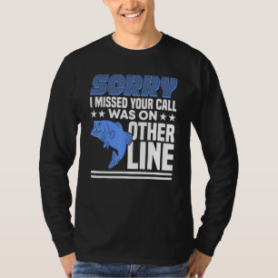Sorry I Missed Your Call Was On Other Line Funny M T-Shirt