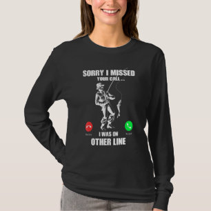 Sorry I Missed Your Call Was On Other Line Funny M T-Shirt