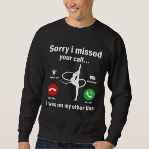 Sorry I Missed Your Call Was On Other Line Gymnast Sweatshirt