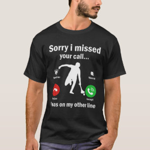 Sorry I Missed Your Call Was On Other Line Hurling T-Shirt