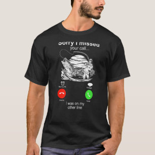 Sorry I Missed Your Call Was On Other Line Men Fis T-Shirt