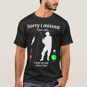 Sorry I Missed Your Call Was On Other Line Men Wom T-Shirt
