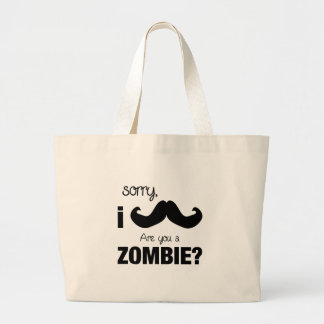 Sorry I moustache....are you a zombie? Large Tote Bag