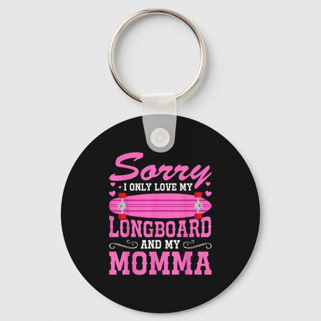 Sorry I Only Love My Longboard And My Momma Funny  Key Ring (Front)