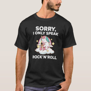 sorry, I only speak rock'n'roll rock-n-roll rock a T-Shirt