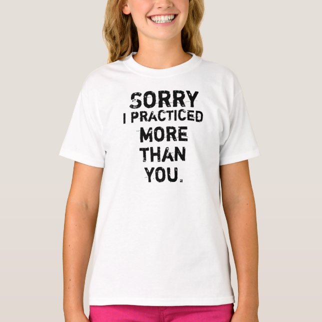 Sorry I practice! T-Shirt (Front)