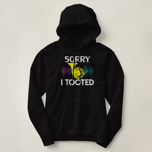 Sorry I Tooted French Horn Funny Music Orchestra C Hoodie (Design Front)