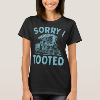 Sorry I Tooted Funny Steam Train Dad Joke Fathers  T-Shirt