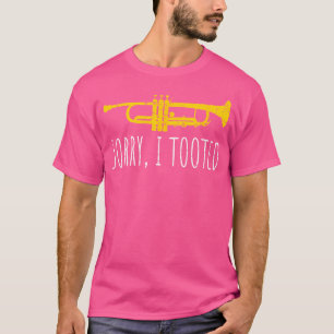 Sorry I Tooted Funny Trumpet - Jazz Lovers Gift T-Shirt