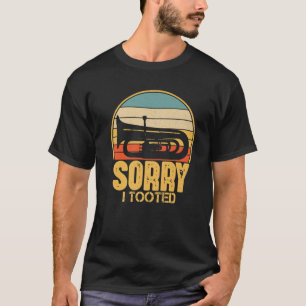 Sorry I Tooted Funny Tuba Player Gift T-Shirt