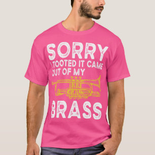 Sorry I Tooted It Came Out Of My Brass Funny Sarca T-Shirt