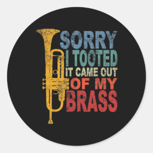 Sorry I Tooted It Came Out Of My Brass Funny Trump Classic Round Sticker