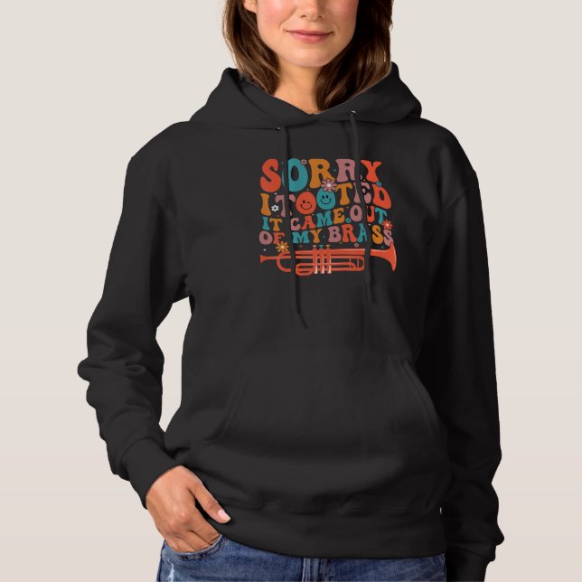 Sorry I Tooted It Came Out Of My Brass Funny Trump Hoodie (Front)