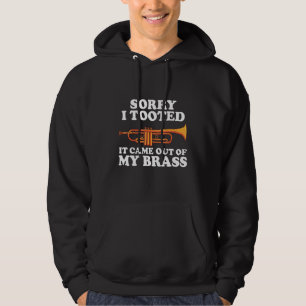 Sorry I Tooted It Came Out Of My Brass Funny Trump Hoodie