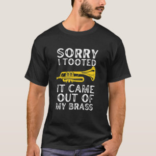 Sorry I Tooted It Came Out Of My Brass Funny Trump T-Shirt