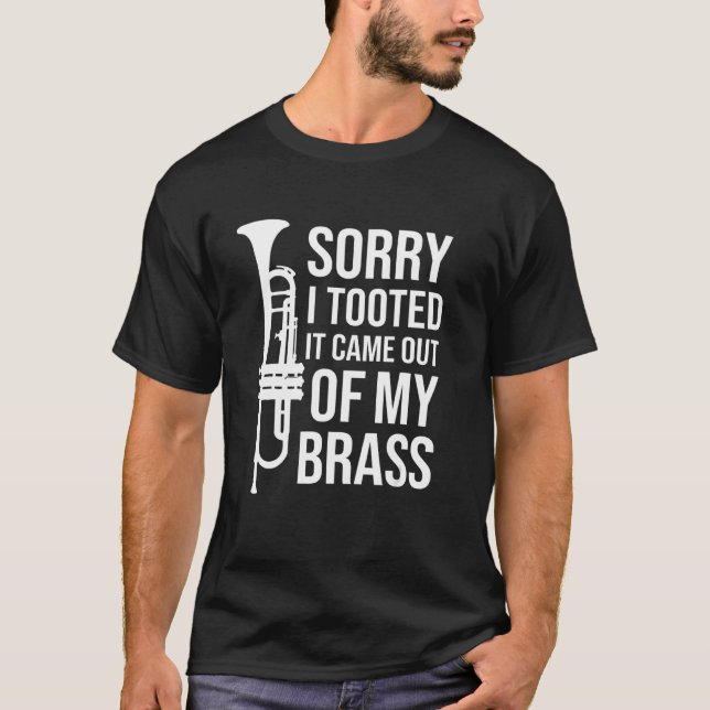 Sorry I Tooted It Came Out Of My Brass Funny Trump T-Shirt (Front)