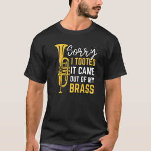 Sorry I Tooted It Came Out Of My Brass Funny Trump T-Shirt