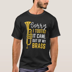 Sorry I Tooted It Came Out Of My Brass Funny Trump T-Shirt