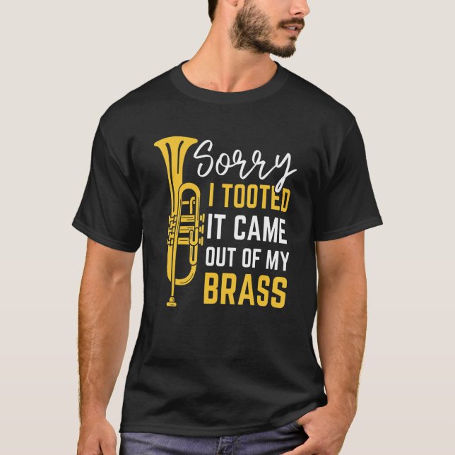 Sorry I Tooted It Came Out Of My Brass Funny Trump T-Shirt (Front)