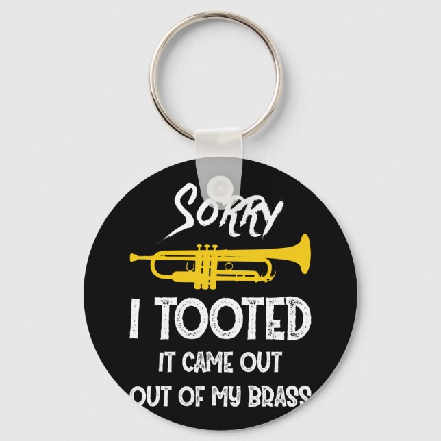 Sorry I Tooted It Came Out Of My Brass Trumpet Key Ring (Front)