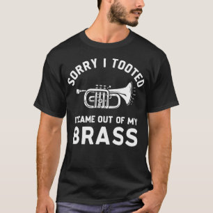 Sorry I Tooted It Came Out Of My Brass Trumpet Mar T-Shirt