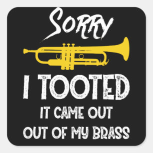 Sorry I Tooted It Came Out Of My Brass Trumpet Square Sticker