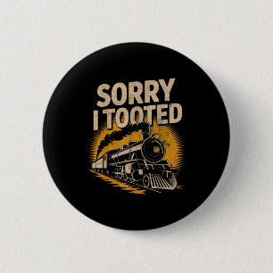 Sorry I Tooted Locomotive Train Lovers Railroad Co 6 Cm Round Badge