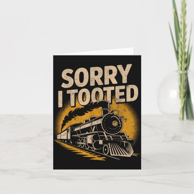 Sorry I Tooted Locomotive Train Lovers Railroad Co Card (Front)