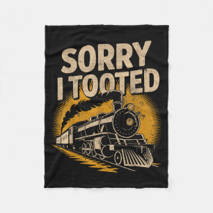 Sorry I Tooted Locomotive Train Lovers Railroad Co Fleece Blanket