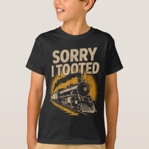 Sorry I Tooted Locomotive Train Lovers Railroad Co T-Shirt