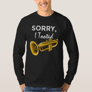 Sorry, I Tooted Orchestra Musician Trumpeter T-Shirt