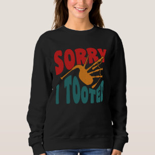 Sorry I Tooted Scotsman Bagpiper Sweatshirt