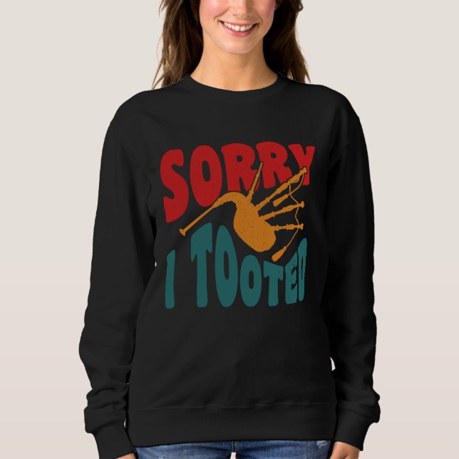 Sorry I Tooted Scotsman Bagpiper Sweatshirt (Front)