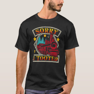 Sorry I Tooted Train Cute Railroad Conductor T-Shirt