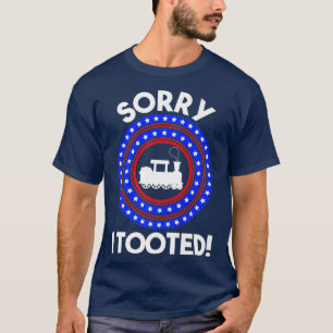 Sorry I Tooted Train Lover Patriotic Railroad T-Shirt